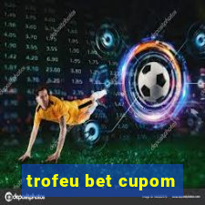 trofeu bet cupom